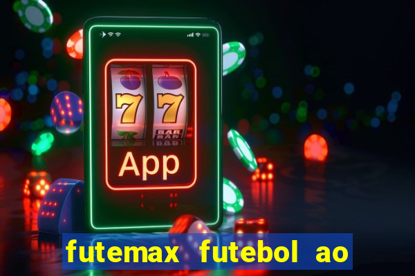 futemax futebol ao vivo atualizado