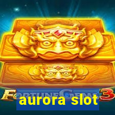 aurora slot