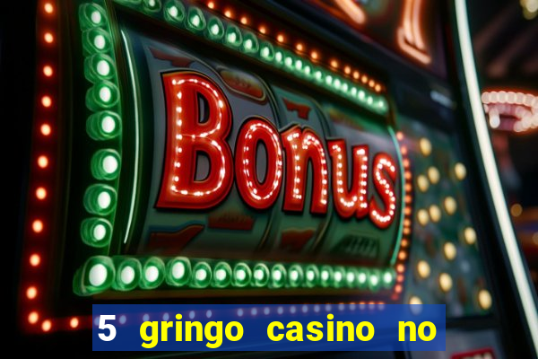 5 gringo casino no deposit bonus