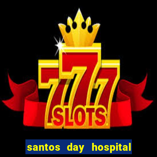 santos day hospital trabalhe conosco