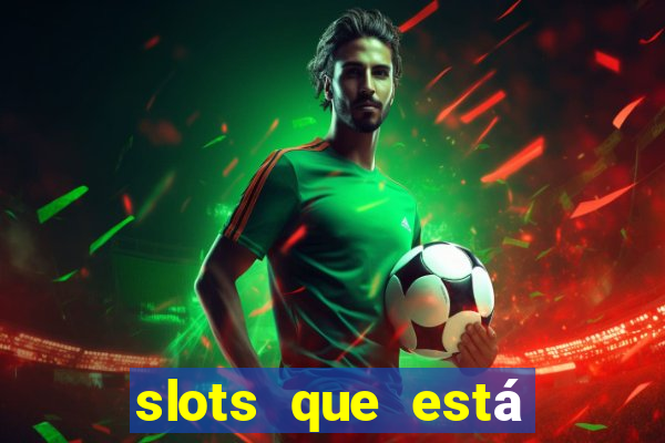 slots que está pagando agora