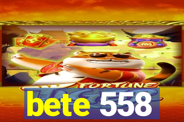 bete 558