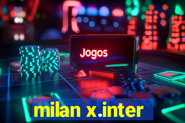 milan x.inter