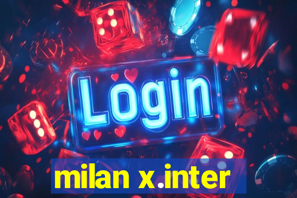 milan x.inter