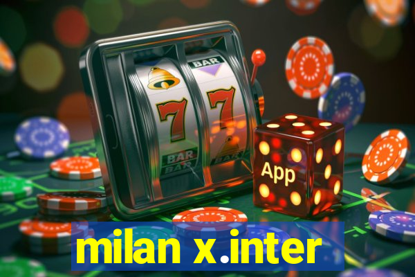 milan x.inter