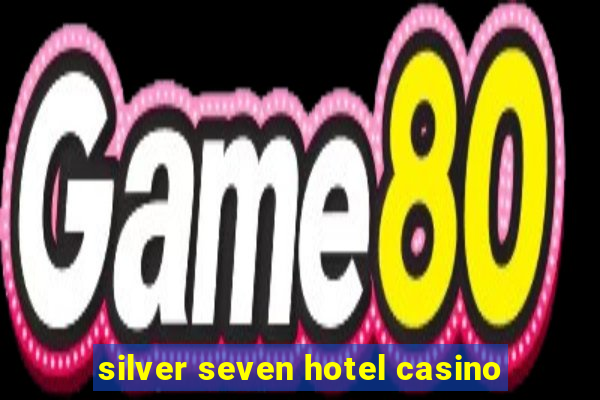 silver seven hotel casino