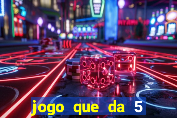 jogo que da 5 reais no cadastro