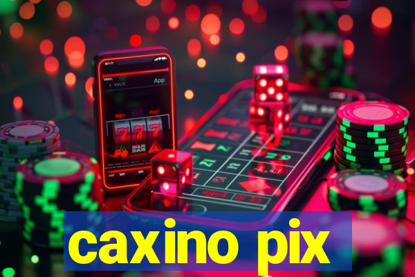 caxino pix