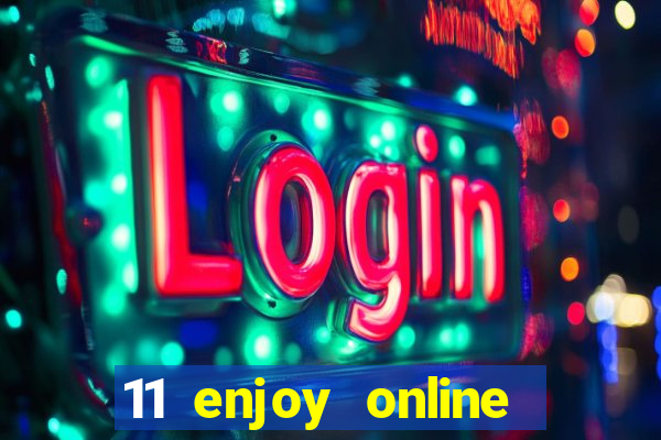 11 enjoy online casino malaysia