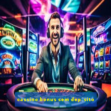 cassino bonus sem dep贸sito