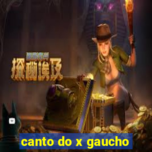 canto do x gaucho