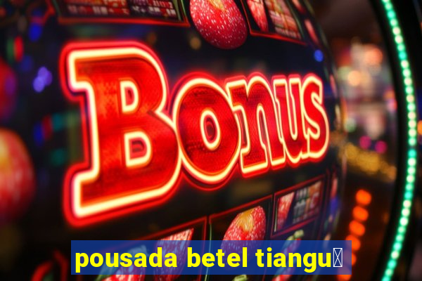 pousada betel tiangu谩