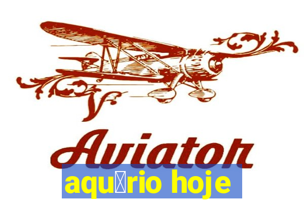 aqu谩rio hoje