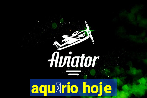 aqu谩rio hoje