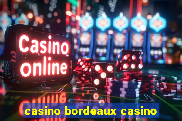 casino bordeaux casino