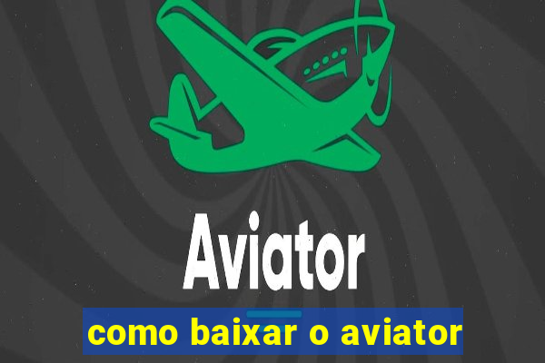 como baixar o aviator