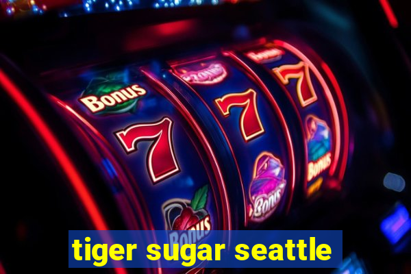 tiger sugar seattle