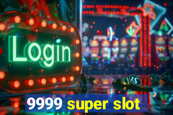 9999 super slot