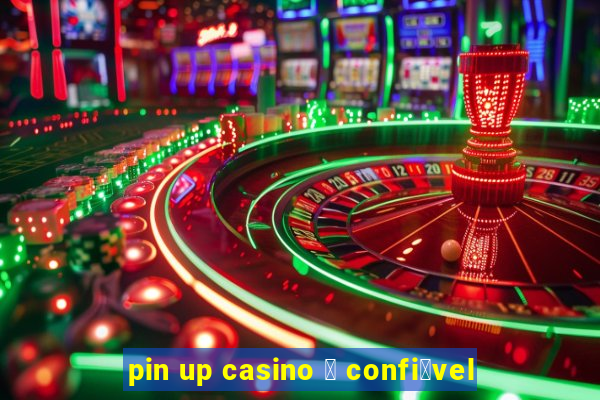 pin up casino 茅 confi谩vel