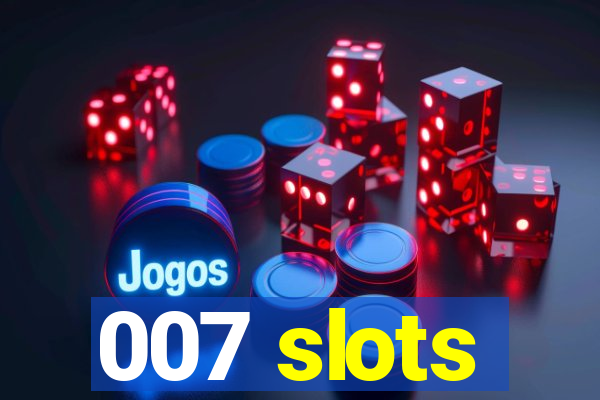 007 slots