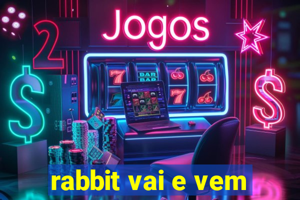 rabbit vai e vem