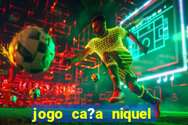 jogo ca?a niquel que paga dinheiro real