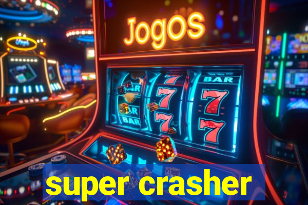 super crasher