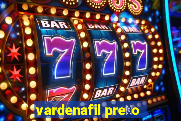 vardenafil pre莽o