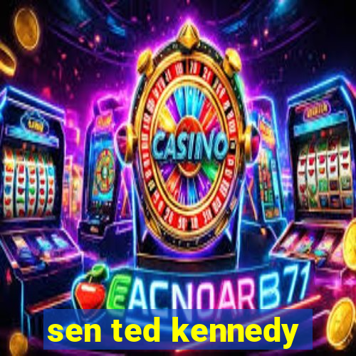 sen ted kennedy