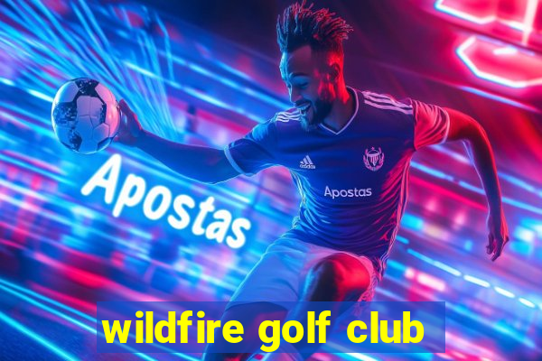 wildfire golf club