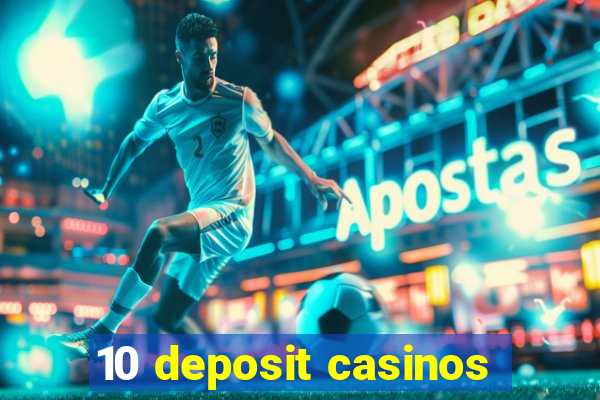 10 deposit casinos