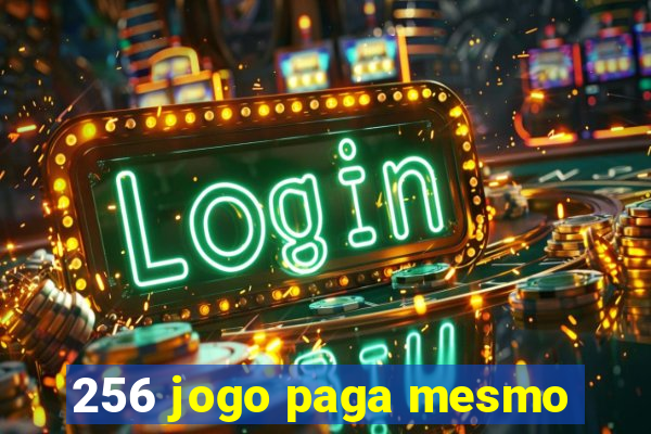 256 jogo paga mesmo