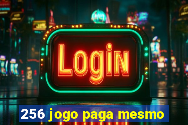 256 jogo paga mesmo