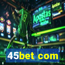 45bet com