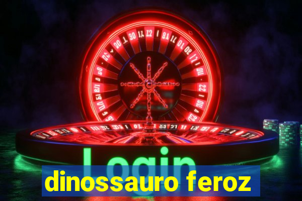 dinossauro feroz