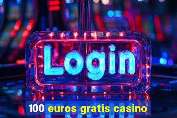 100 euros gratis casino