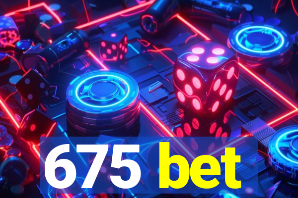 675 bet