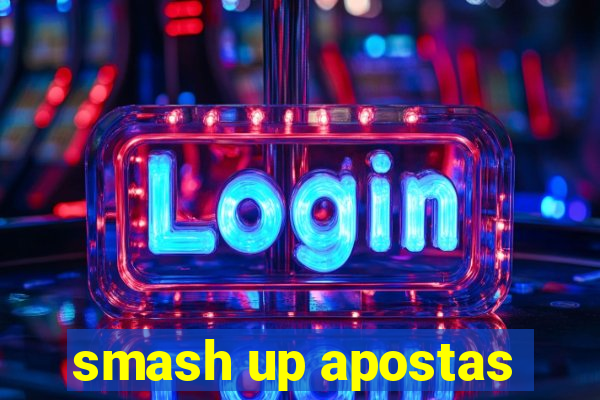 smash up apostas