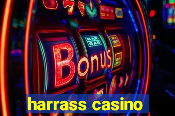 harrass casino