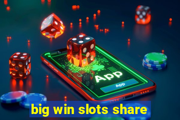 big win slots share