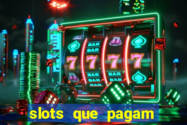 slots que pagam dinheiro de verdade