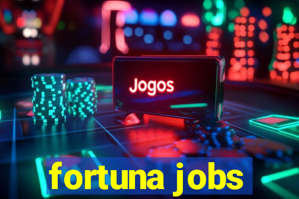 fortuna jobs