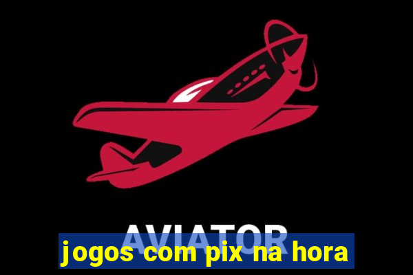 jogos com pix na hora