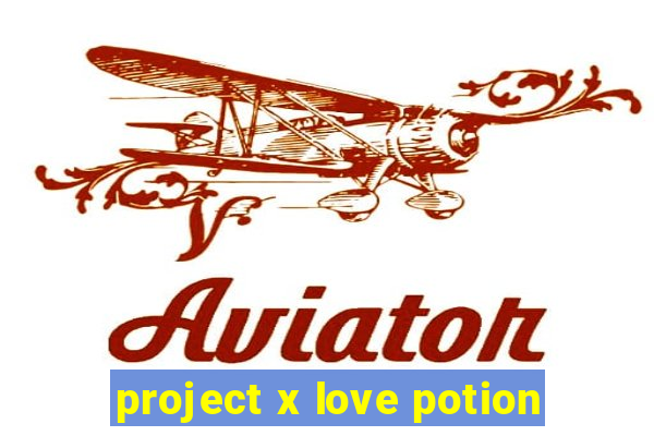 project x love potion