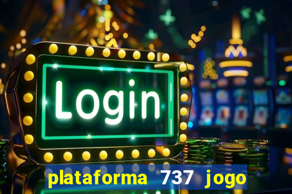 plataforma 737 jogo é confiável