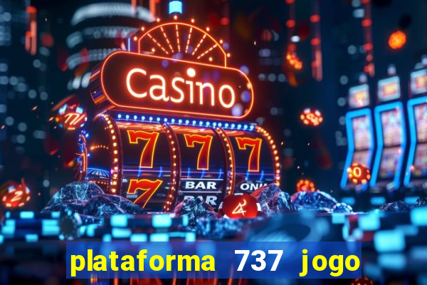 plataforma 737 jogo é confiável