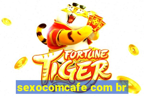 sexocomcafe com br