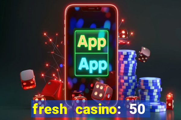 fresh casino: 50 free spins