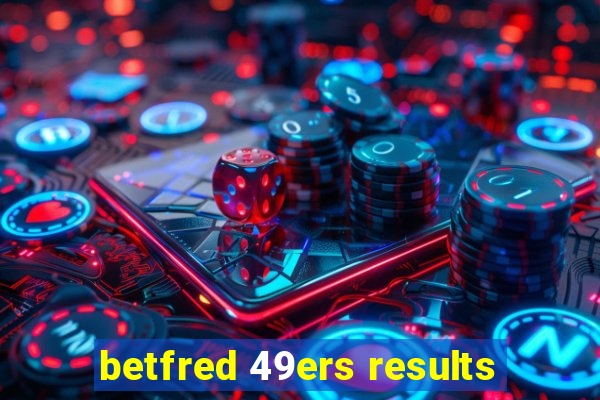 betfred 49ers results