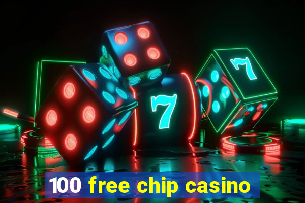 100 free chip casino